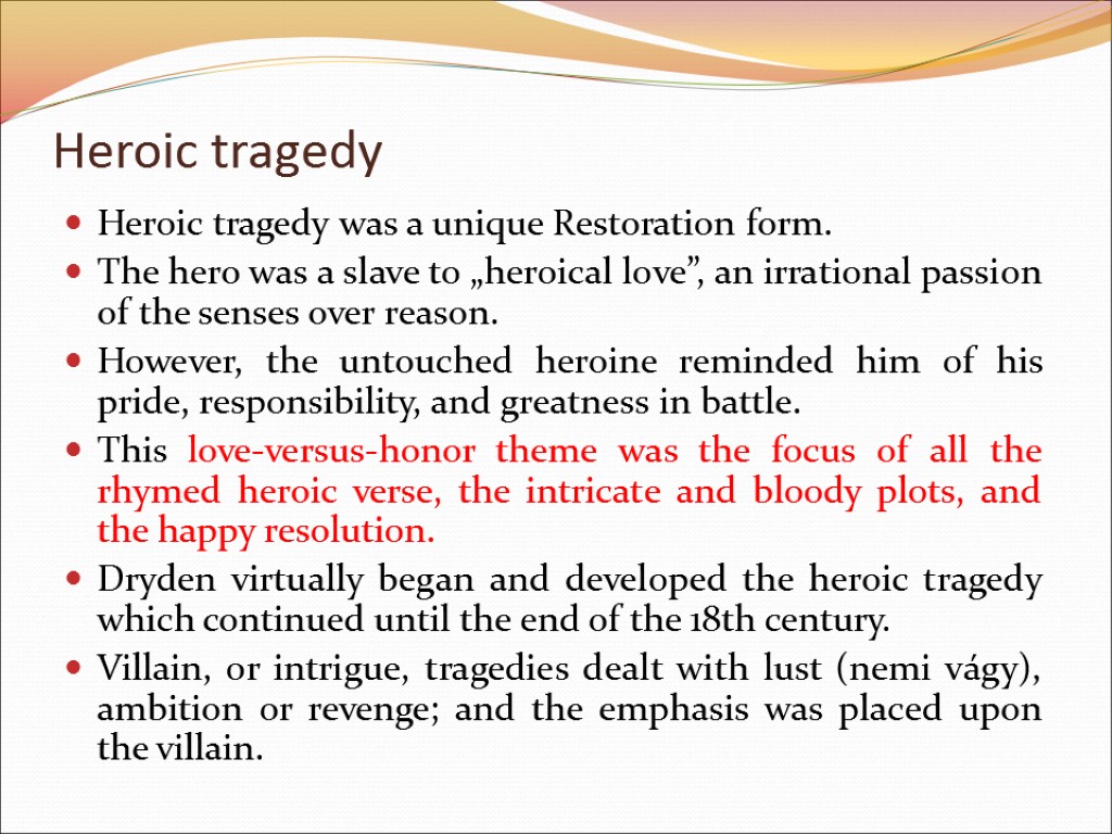 Heroic tragedy Heroic tragedy was a unique Restoration form. The hero was a slave